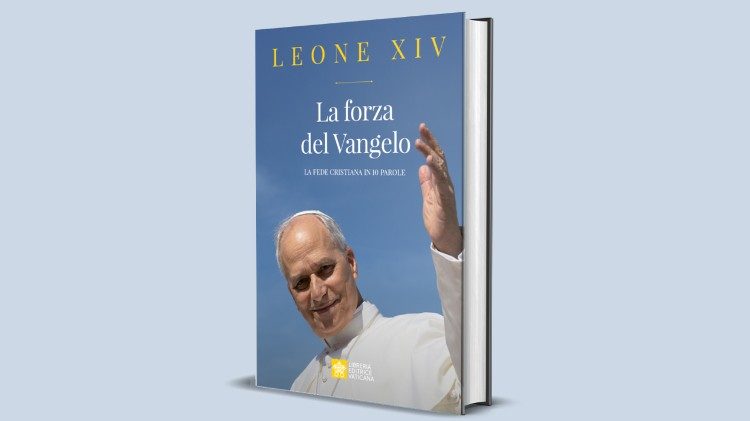 León XIV lanza un libro: “La fuerza del Evangelio” propone 10 palabras para salvar al mundo del odio y la guerra